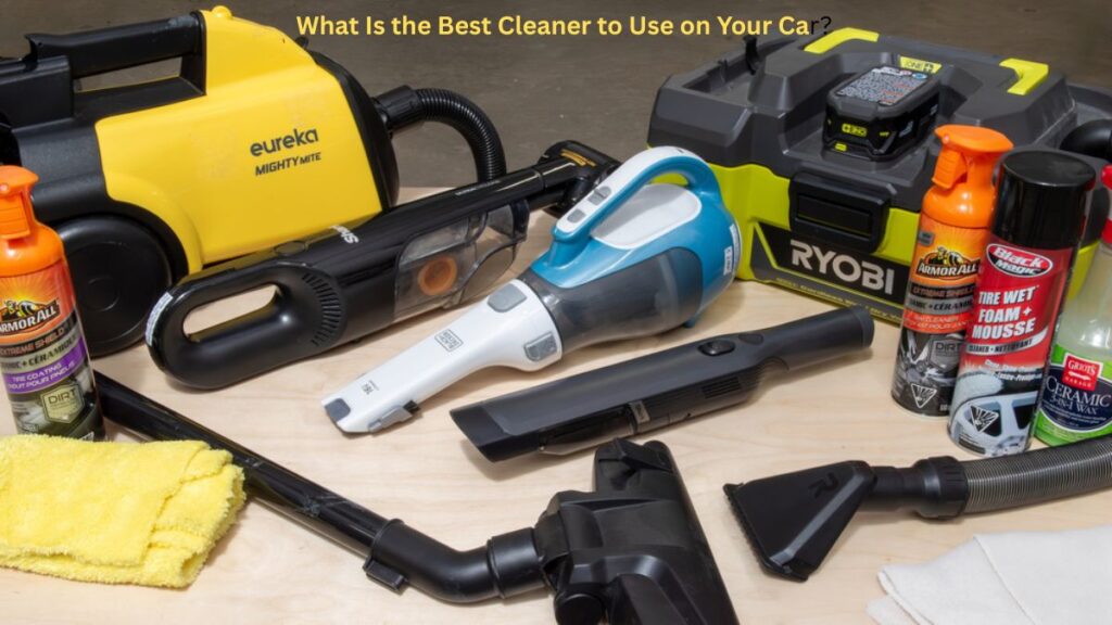 What Is the Best Cleaner to Use on Your Car?
